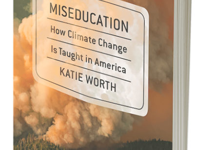 A Must Read for Parents and Teachers: "Miseducation: How Climate Change Is Taught in America"